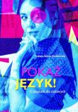 Pokaż język! O językach dla ciekawych. Autor: Satoła-Staśkowiak Joanna. Dadada.pl Okładka książki Pokaż język! O językach dla ciekawych