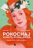 Pokochaj kobietę, którą jesteś. Zrozum siebie i bądź szczęśliwa. Autor: Mojs Ewa prof., Mazurek Maria. Dadada.pl Okładka książki Pokochaj kobietę, którą jesteś. Zrozum siebie i bądź szczęśliwa