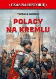 Polacy na Kremlu. Moskwa 1612. Autor: Bohun Tomasz. Dadada.pl Okładka książki Polacy na Kremlu. Moskwa 1612