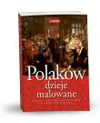 Polaków Dzieje Malowane. Autor:   Praca zbiorowa. Dadada.pl Okładka książki Polaków Dzieje Malowane