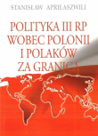 Polityka III RP wobec polonii i polaków za granicą. Autor: Stanisław Apriłaszwili. Dadada.pl Okładka książki Polityka III RP wobec polonii i polaków za granicą