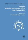 Polityka klimatyczno-energetyczna Unii Europejskiej. W kierunku zrównoważonego rozwoju. Autor: Tomaszewski Krzysztof. Dadada.pl Okładka książki Polityka klimatyczno-energetyczna Unii Europejskiej. W kierunku zrównoważonego rozwoju