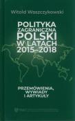 Polityka zagraniczna Polski w latach 2015-2018. Autor: Waszczykowski Witold. Dadada.pl Okładka książki Polityka zagraniczna Polski w latach 2015-2018