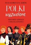 Okładka książki Polki wyzwolone. Historie odwagi i niezależności