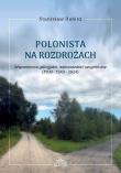 Polonista na rozdrożach. Wspomnienia galicyjskie. Autor: Dubisz Stanisław. Dadada.pl Okładka książki Polonista na rozdrożach. Wspomnienia galicyjskie