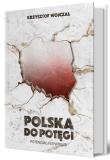 Polska do potęgi. Potencjał i strategia. Autor: Krzysztof Wojczal. Dadada.pl Okładka książki Polska do potęgi. Potencjał i strategia