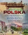 Polska. Ocalone fotografie 1839-1939. Od pierwszego zdjęcia do II wojny światowej. Autor: Luba Ristujczina, Robert Tocha. Dadada.pl Okładka książki Polska. Ocalone fotografie 1839-1939. Od pierwszego zdjęcia do II wojny światowej
