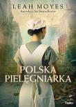 Polska pielęgniarka. Autor: Moyes Leah. Dadada.pl Okładka książki Polska pielęgniarka