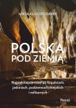 Polska pod ziemią. Najpiękniejsze trasy po kopalniach, jaskiniach, podziemiach miejskich i militarnych - uszkodzone. Autor: Mikołaj Gospodarek. Dadada.pl Okładka książki Polska pod ziemią. Najpiękniejsze trasy po kopalniach, jaskiniach, podziemiach miejskich i militarnych - uszkodzone