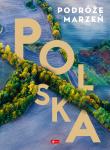 Polska. Podróże marzeń wyd. 2022. Autor: Opracowanie zbiorowe. Dadada.pl Okładka książki Polska. Podróże marzeń wyd. 2022
