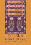 Polska sarmacka. Historia zwykłych ludzi. Autor: Wyżga Mateusz. Dadada.pl Okładka książki Polska sarmacka. Historia zwykłych ludzi