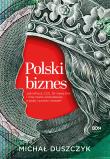Okładka książki Polski biznes. Jak InPost, CCC, Dr Irena Eris i inne marki powstawały z pasji, ryzyka i marzeń