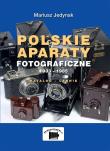 Polskie aparaty fotograficzne 1933-1985. Autor: Jedynak Mariusz. Dadada.pl Okładka książki Polskie aparaty fotograficzne 1933-1985