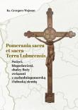 Pomerania sacra et sacra Terra Lubucensis. Autor: Wejman Grzegorz. Dadada.pl Okładka książki Pomerania sacra et sacra Terra Lubucensis