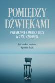 Okładka książki Pomiędzy dźwiękami. Przestrzenie i miejsca ciszy w życiu człowieka