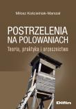 Okładka książki Postrzelenia na polowaniach. Teoria, praktyka i orzecznictwo