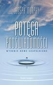 Okładka książki Potęga podświadomości (wydanie nowe uzupełnione) (wydanie pocketowe)