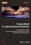 PowerShell w cyberbezpieczeństwie. Automatyzacja zadań, tworzenie skryptów, hakowanie i obrona. Red Team kontra Blue Team. Autor: Miriam C. Wiesner, Tanya Janca. Dadada.pl Okładka książki PowerShell w cyberbezpieczeństwie. Automatyzacja zadań, tworzenie skryptów, hakowanie i obrona. Red Team kontra Blue Team