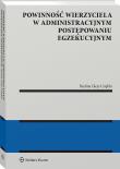 Powinność wierzyciela w administracyjnym postępowaniu egzekucyjnym. Autor: Glejt-Uziębło Paulina. Dadada.pl Okładka książki Powinność wierzyciela w administracyjnym postępowaniu egzekucyjnym