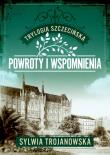 Powroty i wspomnienia. Trylogia szczecińska. Tom 3. Autor: Sylwia Trojanowska. Dadada.pl Okładka książki Powroty i wspomnienia. Trylogia szczecińska. Tom 3