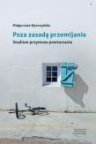 Poza zasadą przemijania. Autor: Opoczyńska Małgorzata. Dadada.pl Okładka książki Poza zasadą przemijania