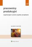 Pracownicy produkcyjni. Organizacyjne i prawne aspekty zarządzania. Autor: Marciniak Jarosław. Dadada.pl Okładka książki Pracownicy produkcyjni. Organizacyjne i prawne aspekty zarządzania