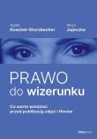 Prawo do wizerunku. Co warto wiedzieć przed publikacją zdjęć i filmów. Autor: Agata Koschel-Sturzbecher, Alicja Jujeczka. Dadada.pl Okładka książki Prawo do wizerunku. Co warto wiedzieć przed publikacją zdjęć i filmów