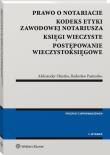Prawo o notariacie. Kodeks Etyki Zawodowej Notariusza. Księgi wieczyste. Postępowanie wieczystoksięgowe. Wybór i opracowanie. Autor: Oleszko Aleksander, Pastuszko Radosław. Dadada.pl Okładka książki Prawo o notariacie. Kodeks Etyki Zawodowej Notariusza. Księgi wieczyste. Postępowanie wieczystoksięgowe. Wybór i opracowanie