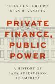 Okładka książki Private Finance, Public Power. A History of Bank Supervision in America