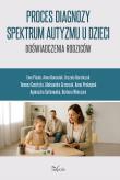 Proces diagnozy spektrum autyzmu u dzieci doświadczenia rodziców. Autor:   Praca zbiorowa. Dadada.pl Okładka książki Proces diagnozy spektrum autyzmu u dzieci doświadczenia rodziców