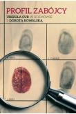 Profil zabójcy. Urszula Cur w rozmowie z Dorotą Kowalską. Autor: Kowalska Dorota, Cur Urszula. Dadada.pl Okładka książki Profil zabójcy. Urszula Cur w rozmowie z Dorotą Kowalską