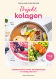 Okładka książki Projekt kolagen. 60 przepisów na dania, desery i napoje na każdą porę roku