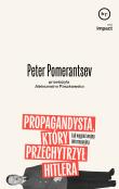 Propagandysta, który przechytrzył Hitlera. Autor: Pomeranstev Peter. Dadada.pl Okładka książki Propagandysta, który przechytrzył Hitlera