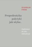 Okładka książki Propedeutyka polytyki jak utyka. Suplement do...
