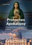 Proroctwo Apokalipsy. Autor: François Vayne. Dadada.pl Okładka książki Proroctwo Apokalipsy