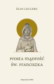 Okładka książki Prosta mądrość św. Franciszka