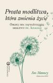 Prosta modlitwa, która zmienia życie. Autor: Jim Manney. Dadada.pl Okładka książki Prosta modlitwa, która zmienia życie
