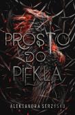 Prosto do piekła. Tom 1. Autor: Aleksandra Serzysko. Dadada.pl Okładka książki Prosto do piekła. Tom 1