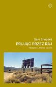 Prując przez raj. Autor: Sam Shepard. Dadada.pl Okładka książki Prując przez raj