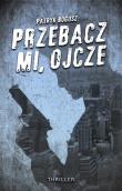 Przebacz mi, ojcze. Autor: Bogusz patryk. Dadada.pl Okładka książki Przebacz mi, ojcze