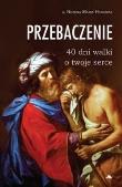 Przebaczenie. 40 dni walki o twoje serce. Autor: s.Bożena Maria Hanusiak. Dadada.pl Okładka książki Przebaczenie. 40 dni walki o twoje serce