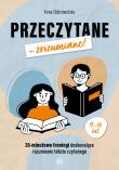 Okładka książki Przeczytane – zrozumiane! 20-minutowe treningi doskonalące rozumienie tekstu czytanego