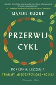 Przerwij cykl. Poradnik leczenia traumy... DL. Autor: Buque Mariel. Dadada.pl Okładka książki Przerwij cykl. Poradnik leczenia traumy... DL