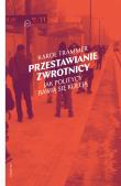 Przestawianie zwrotnicy. Jak politycy bawią się koleją. Autor: Karol Trammer. Dadada.pl Okładka książki Przestawianie zwrotnicy. Jak politycy bawią się koleją