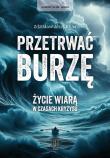 Przetrwać burzę. Życie wiarą w czasach kryzysu. Autor: Zdzisław Józef Kijas OFMConv. Dadada.pl Okładka książki Przetrwać burzę. Życie wiarą w czasach kryzysu