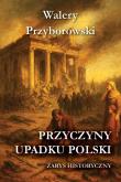 Okładka książki Przyczyny upadku Polski - zarys historyczny