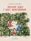 Przygody dzieci z ulicy Awanturników. Autor: Lindgren Astrid. Dadada.pl Okładka książki Przygody dzieci z ulicy Awanturników
