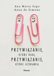 Przywiązanie, które rani, przywiązanie, które uzdrawia. Autor: Sepe Ana Maria, De Simone Anna. Dadada.pl Okładka książki Przywiązanie, które rani, przywiązanie, które uzdrawia
