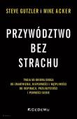 Okładka książki Przywództwo bez strachu. . Twoja 90-dniowa droga..