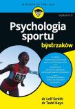 Psychologia sportu dla bystrzaków wyd. 2. Autor: Leif Smith, Todd Kays. Dadada.pl Okładka książki Psychologia sportu dla bystrzaków wyd. 2